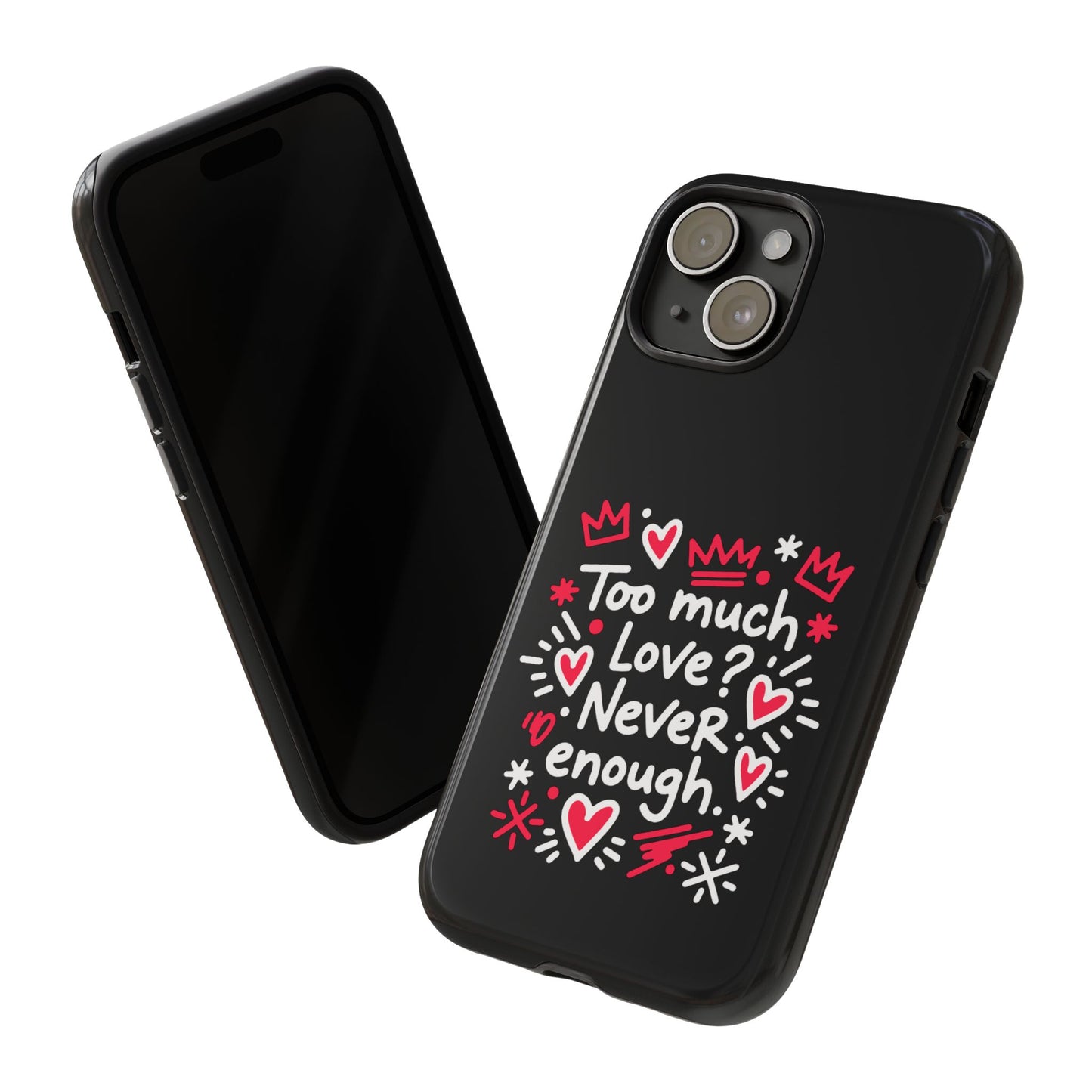 Too Much Love? Never Enough - Tough Phone Case