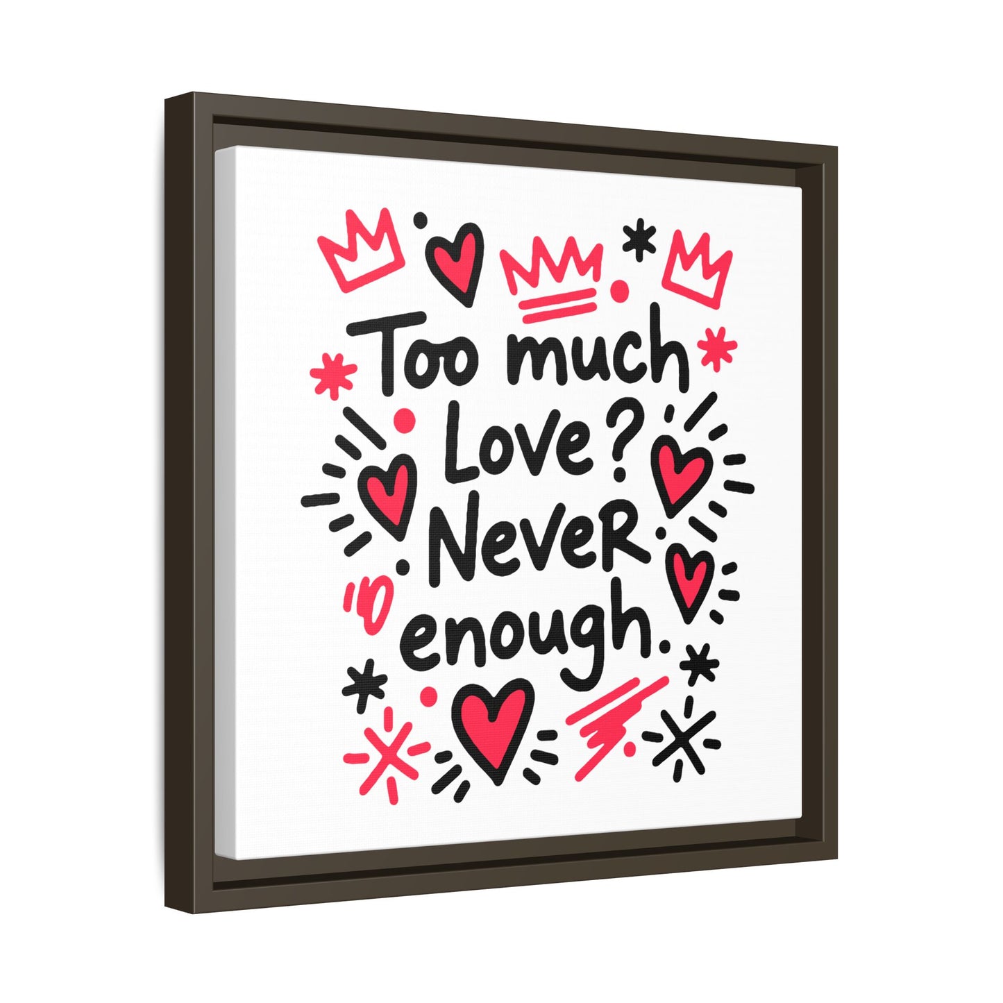 Too Much Love? Never Enough - Framed Canvas