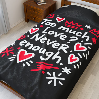 Too Much Love? Never Enough - Plush Blanket