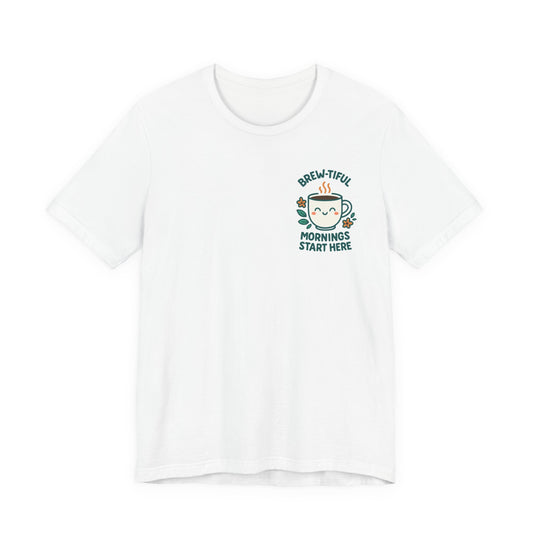Cute Coffee Lover T-Shirt, Brew-tiful Mornings Start Here Tee, Perfect for Baristas, Gift for Coffee Enthusiasts, Cozy Everyday Wear