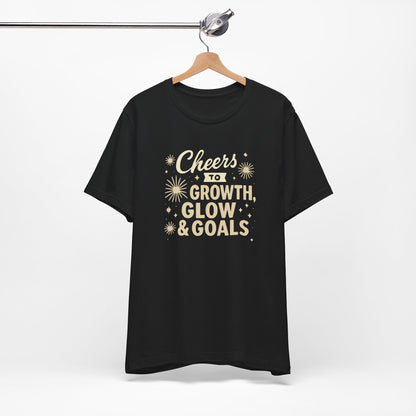 Cheers to Growth, Glow & Goals - T-Shirt