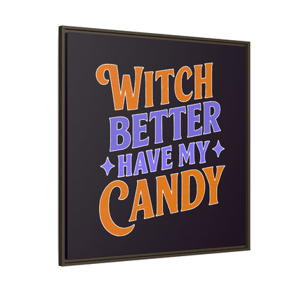 Witch Better Have My Candy - Framed Canvas