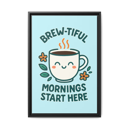 Brew-tiful Mornings Start Here - Framed Canvas