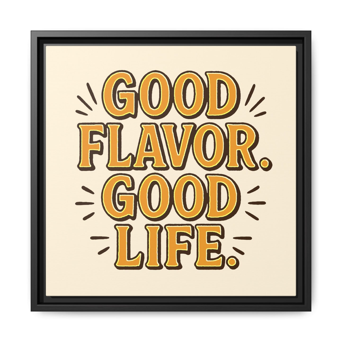 Good Flavor. Good Life. - Framed Canvas