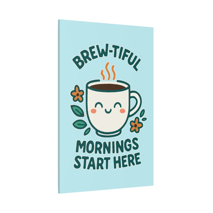 Brew-tiful Mornings Start Here - Canvas