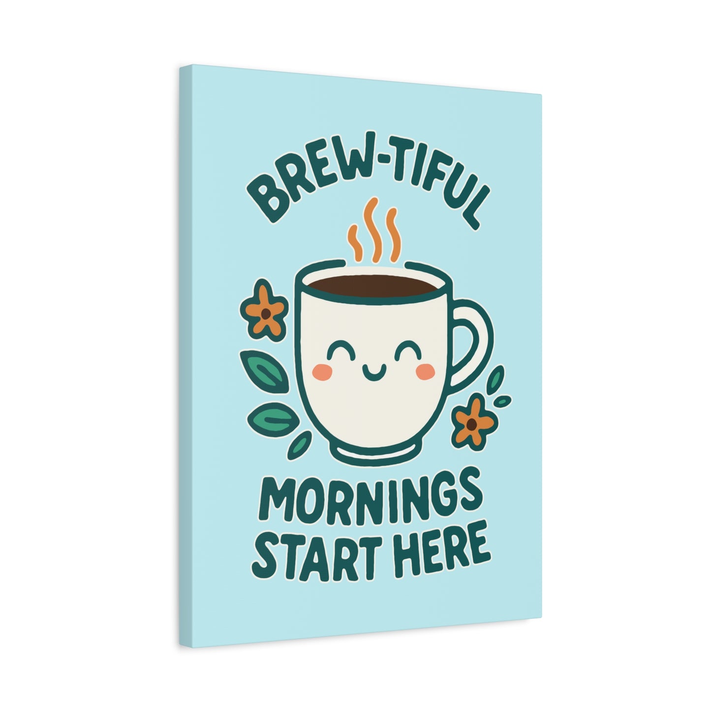 Brew-tiful Mornings Start Here - Canvas
