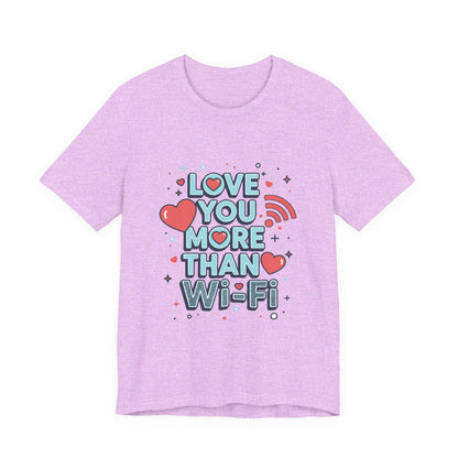 Love You More Than Wi‑Fi - T-Shirt