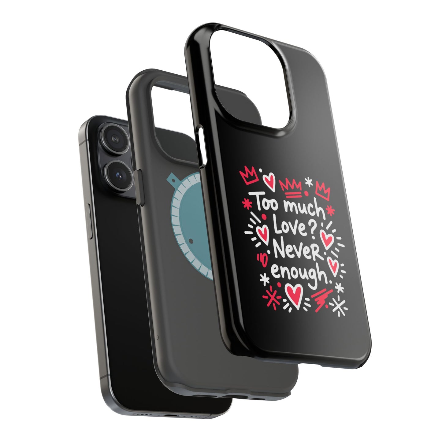 Too Much Love? Never Enough - Magnetic Phone Case