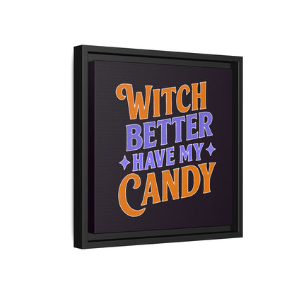Witch Better Have My Candy - Framed Canvas