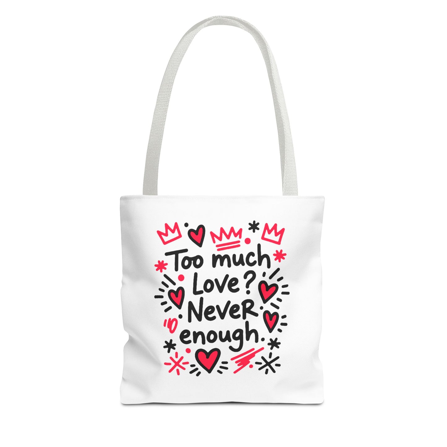 Too Much Love? Never Enough - Tote Bag
