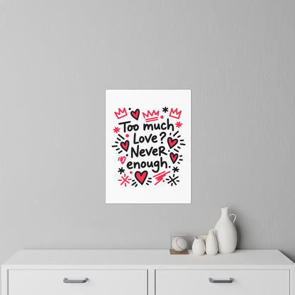 Too Much Love? Never Enough - Wall Decal