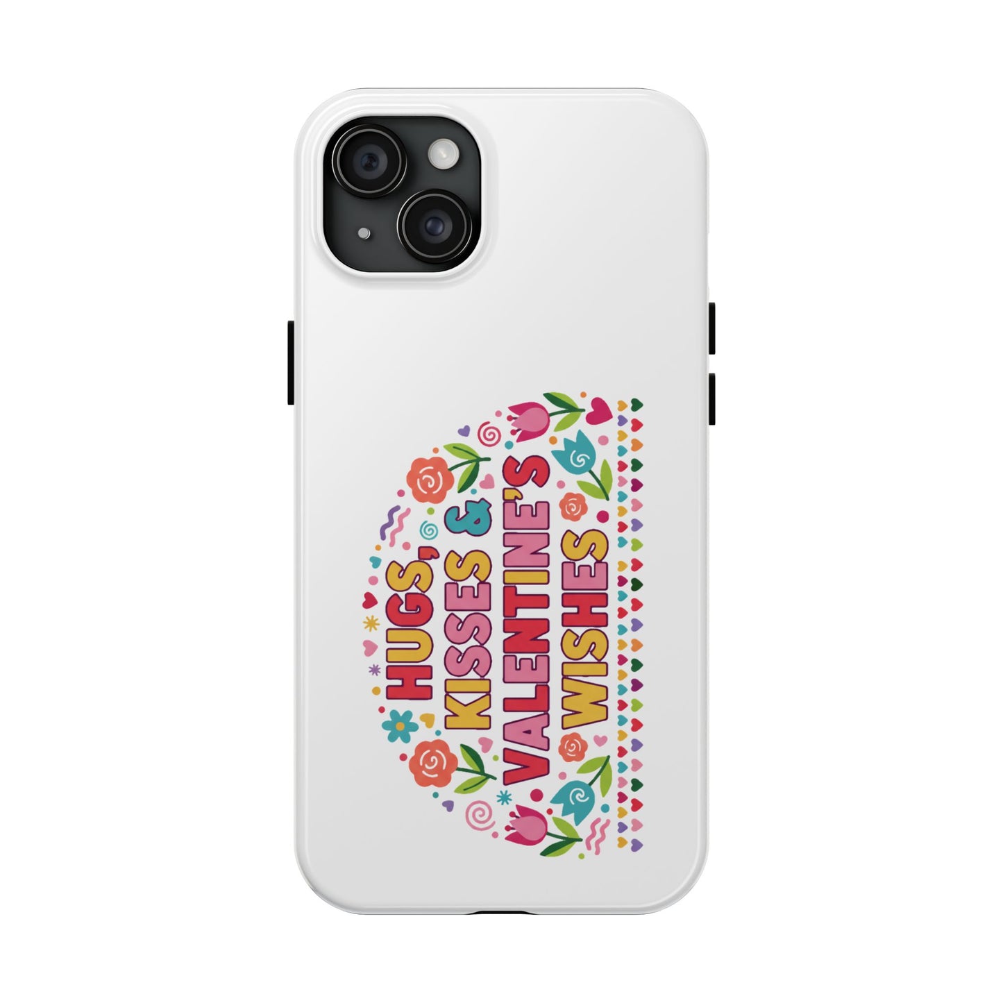 Hugs, Kisses & Valentine’s Wishes - Phone Case