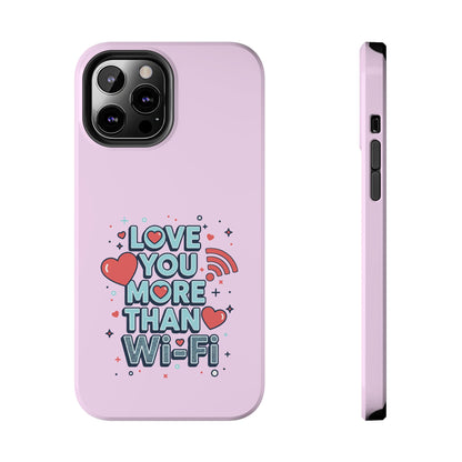 Love You More Than Wi‑Fi - Phone Case