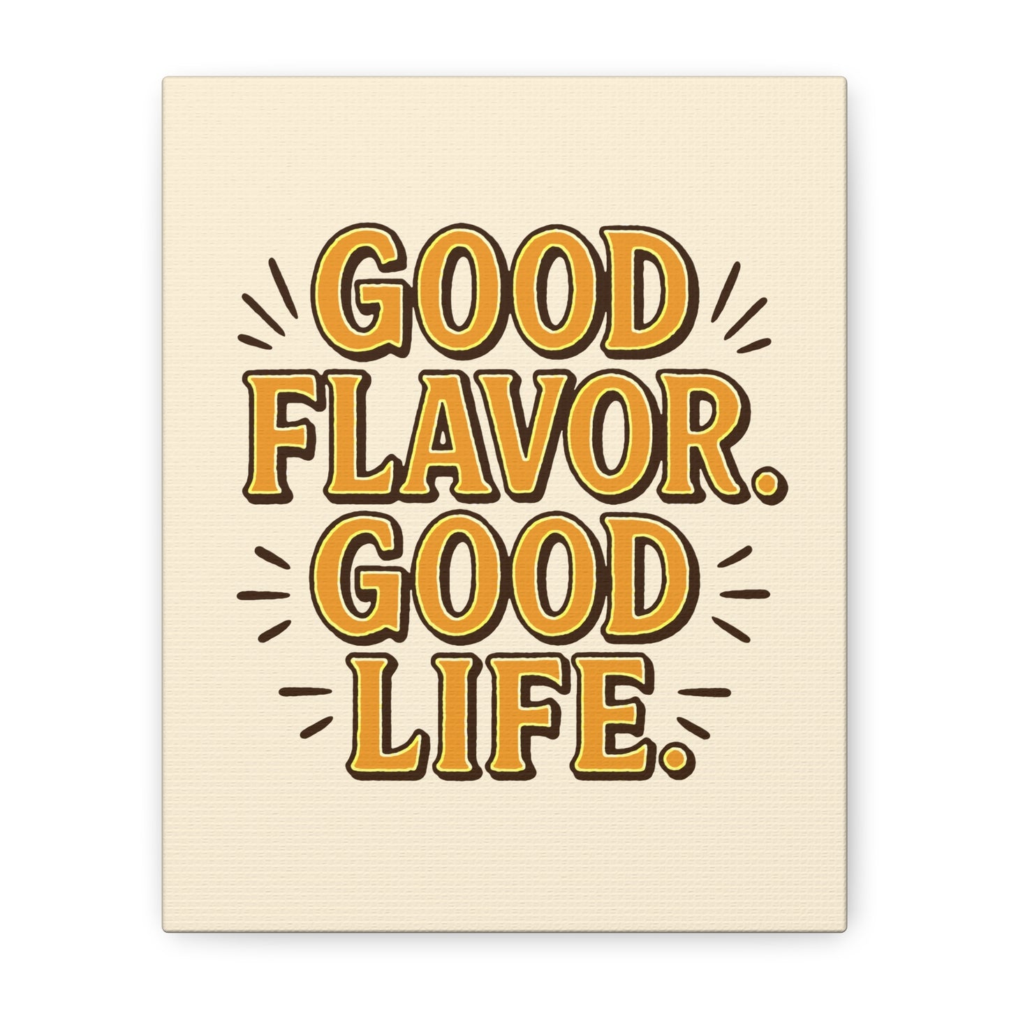 Good Flavor. Good Life. - Stretched Canvas