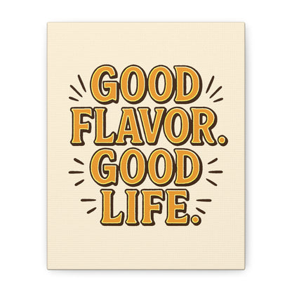 Good Flavor. Good Life. - Stretched Canvas