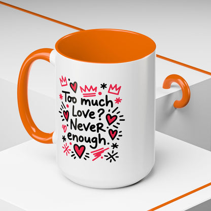 Too Much Love? Never Enough - Color Accent Mug