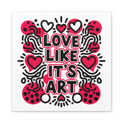 Love Like It's Art - Stretched Canvas