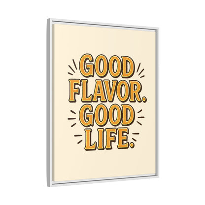 Good Flavor. Good Life. - Framed Canvas
