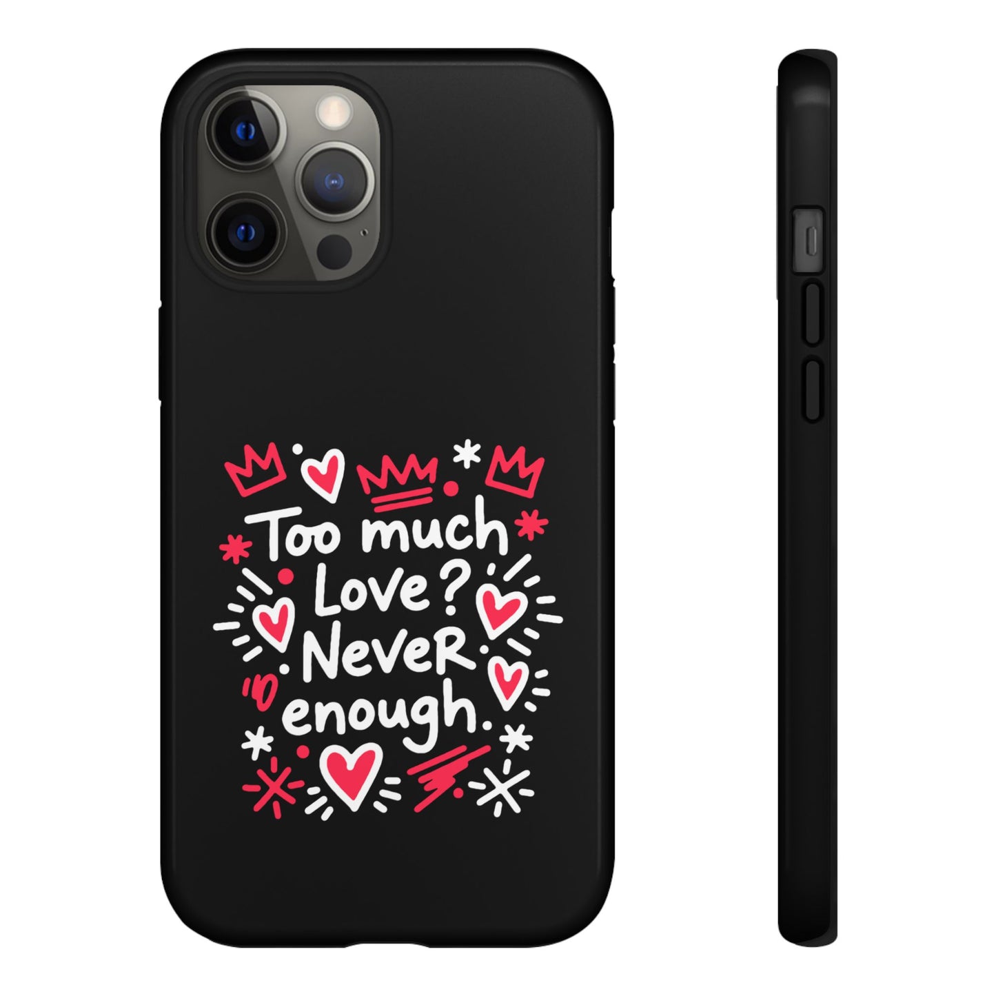 Too Much Love? Never Enough - Tough Phone Case