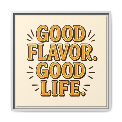 Good Flavor. Good Life. - Framed Canvas