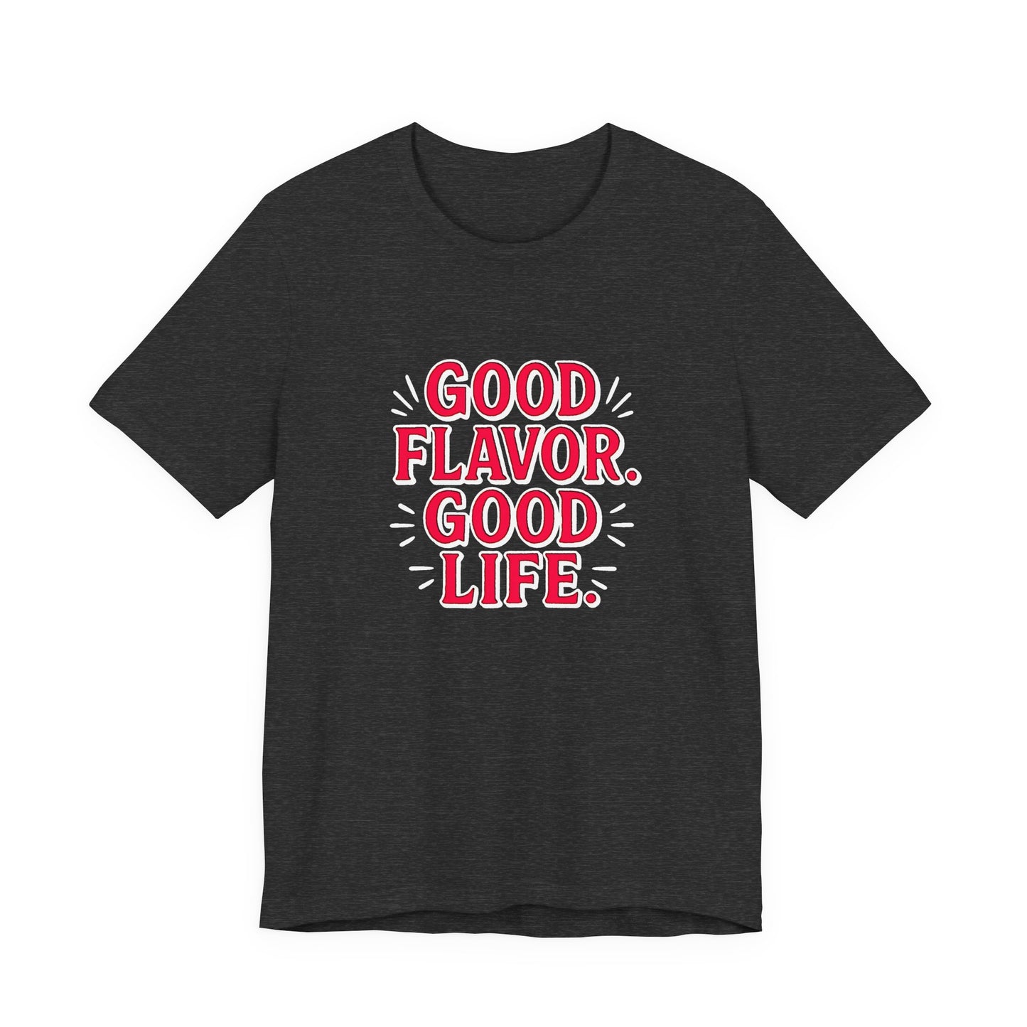 Good Flavor. Good Life. - T-Shirt