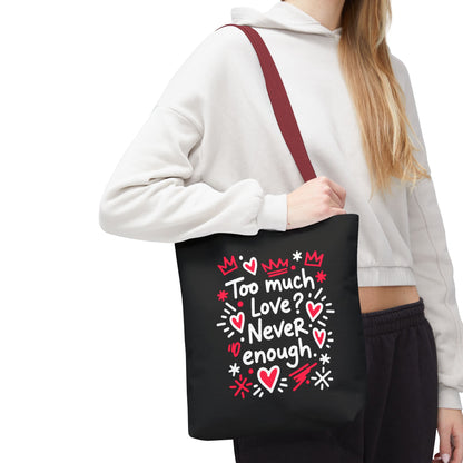 Too Much Love? Never Enough - Tote Bag