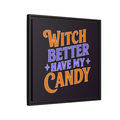 Witch Better Have My Candy - Framed Canvas