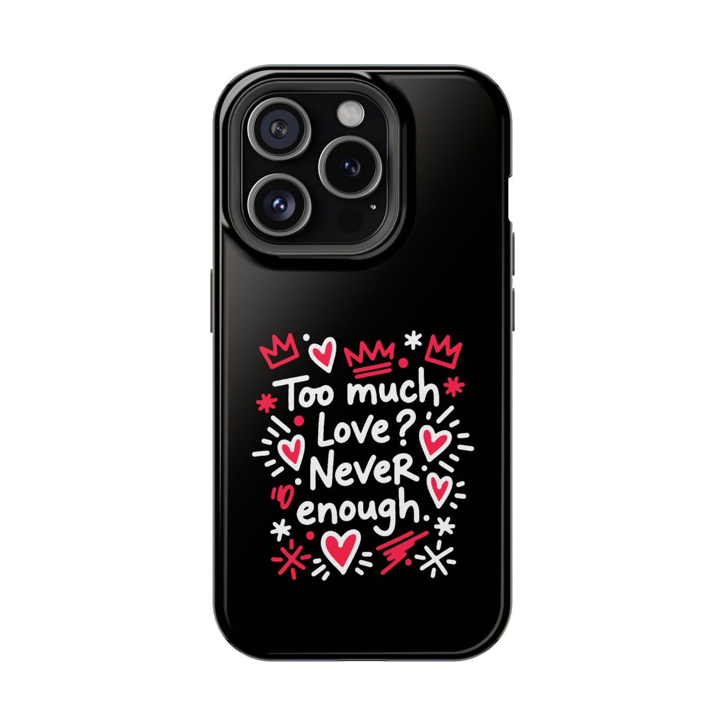 Too Much Love? Never Enough - Magnetic Phone Case