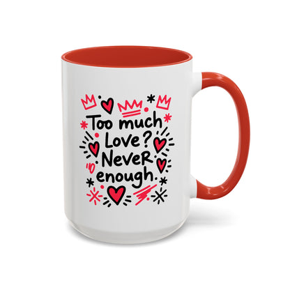 Too Much Love? Never Enough - Color Accent Mug