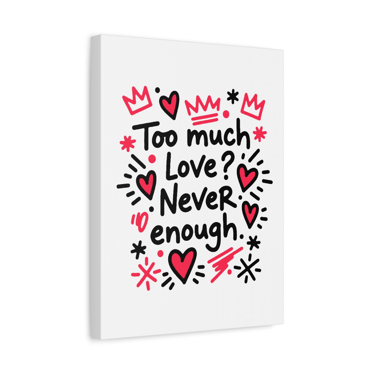 Too Much Love? Never Enough - Canvas