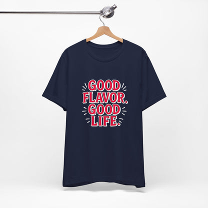 Good Flavor. Good Life. - T-Shirt
