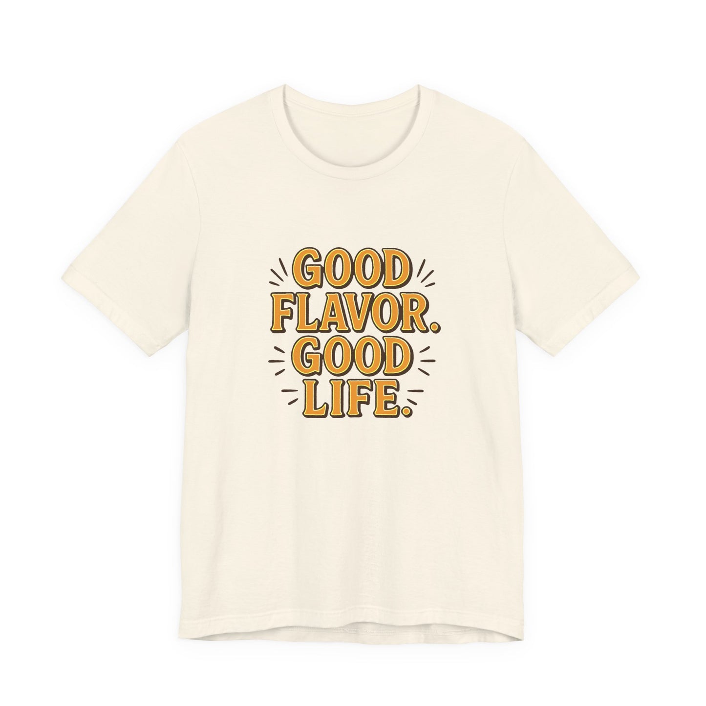 Good Flavor. Good Life. - T-Shirt