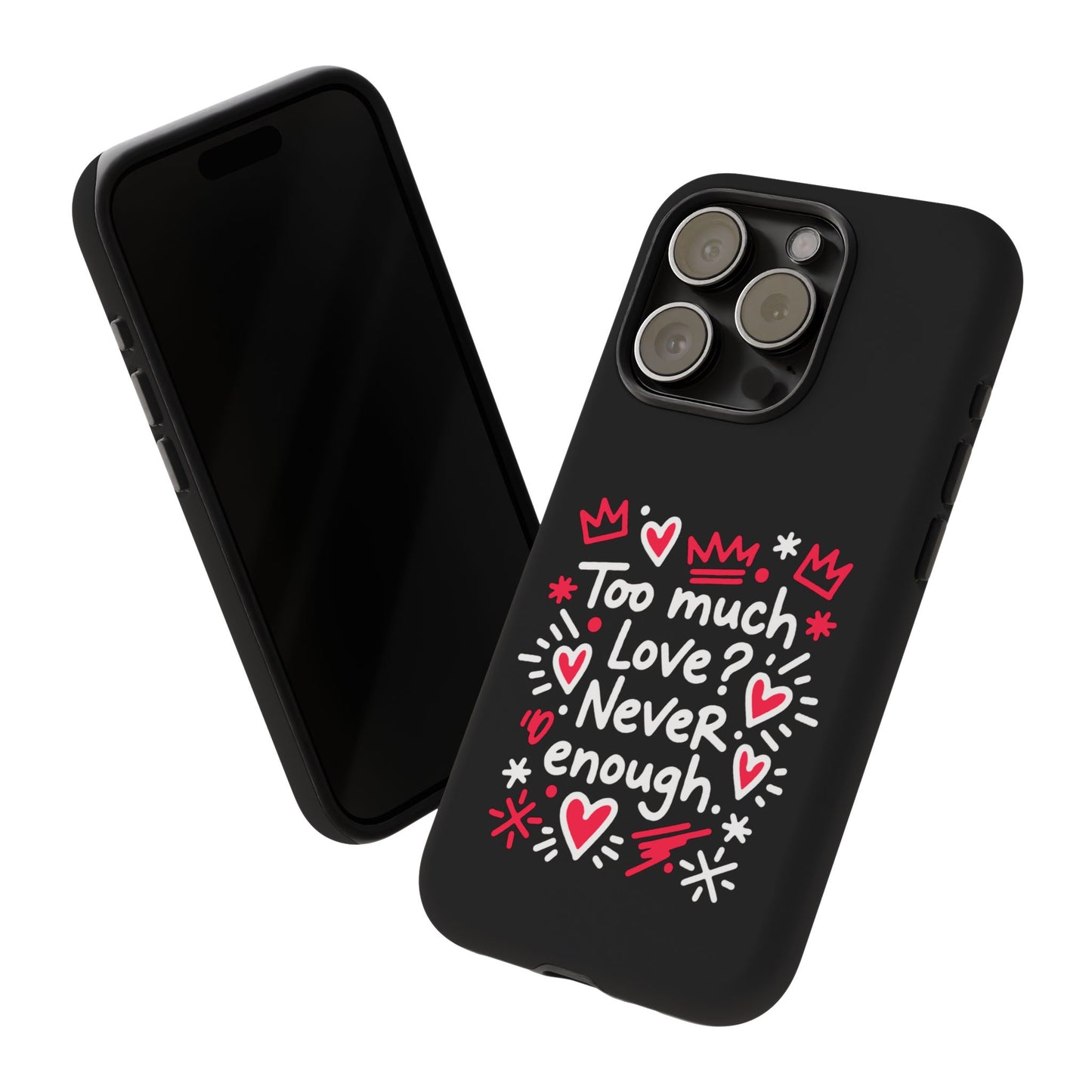 Too Much Love? Never Enough - Tough Phone Case