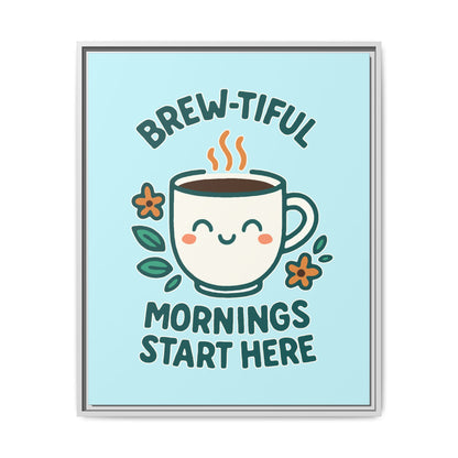 Brew-tiful Mornings Start Here - Framed Canvas