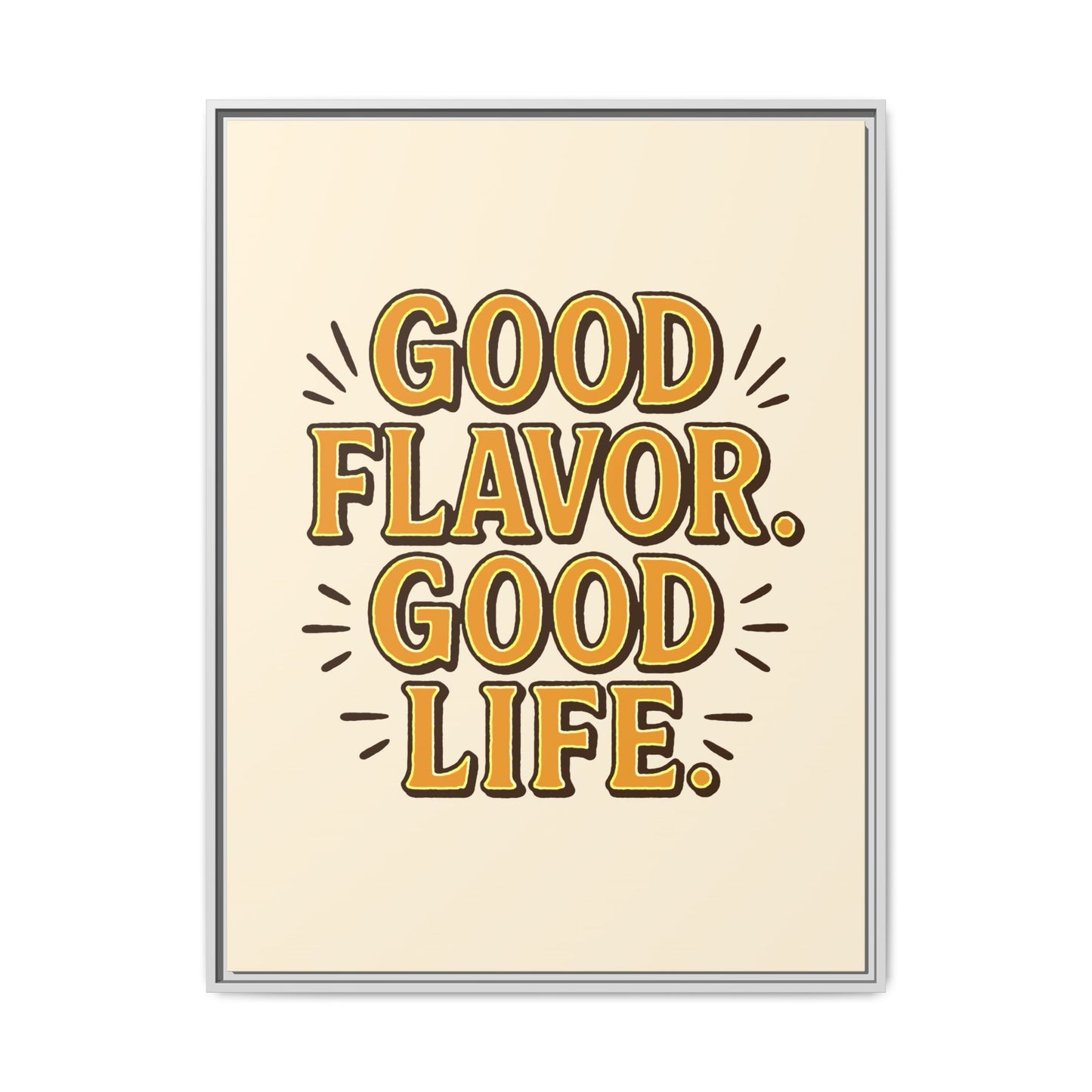 Good Flavor. Good Life. - Framed Canvas