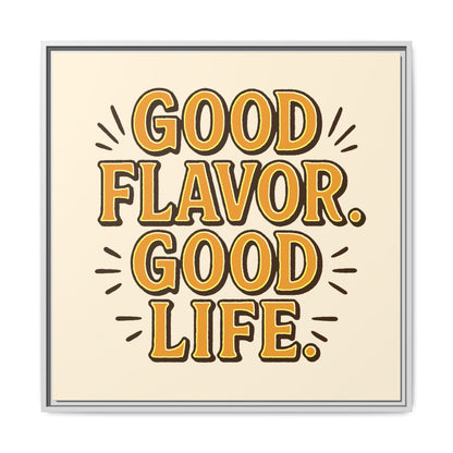 Good Flavor. Good Life. - Framed Canvas