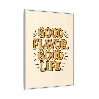 Good Flavor. Good Life. - Framed Canvas