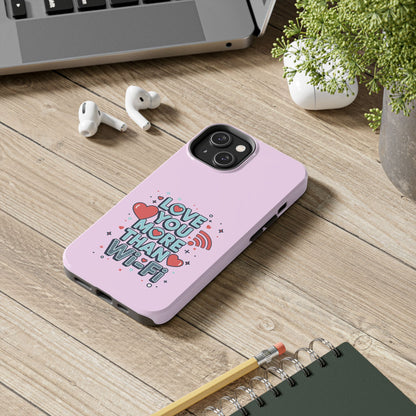 Love You More Than Wi‑Fi - Phone Case