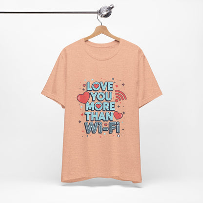 Love You More Than Wi‑Fi - T-Shirt
