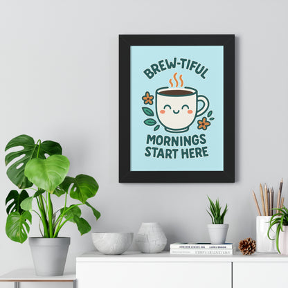 Brew-tiful Mornings Start Here - Framed Poster