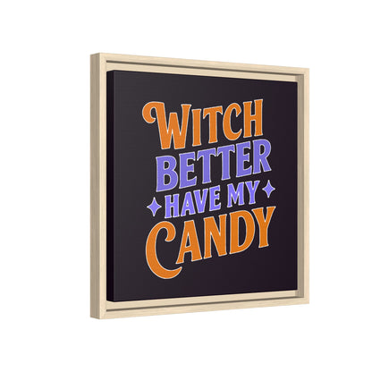 Witch Better Have My Candy - Framed Canvas