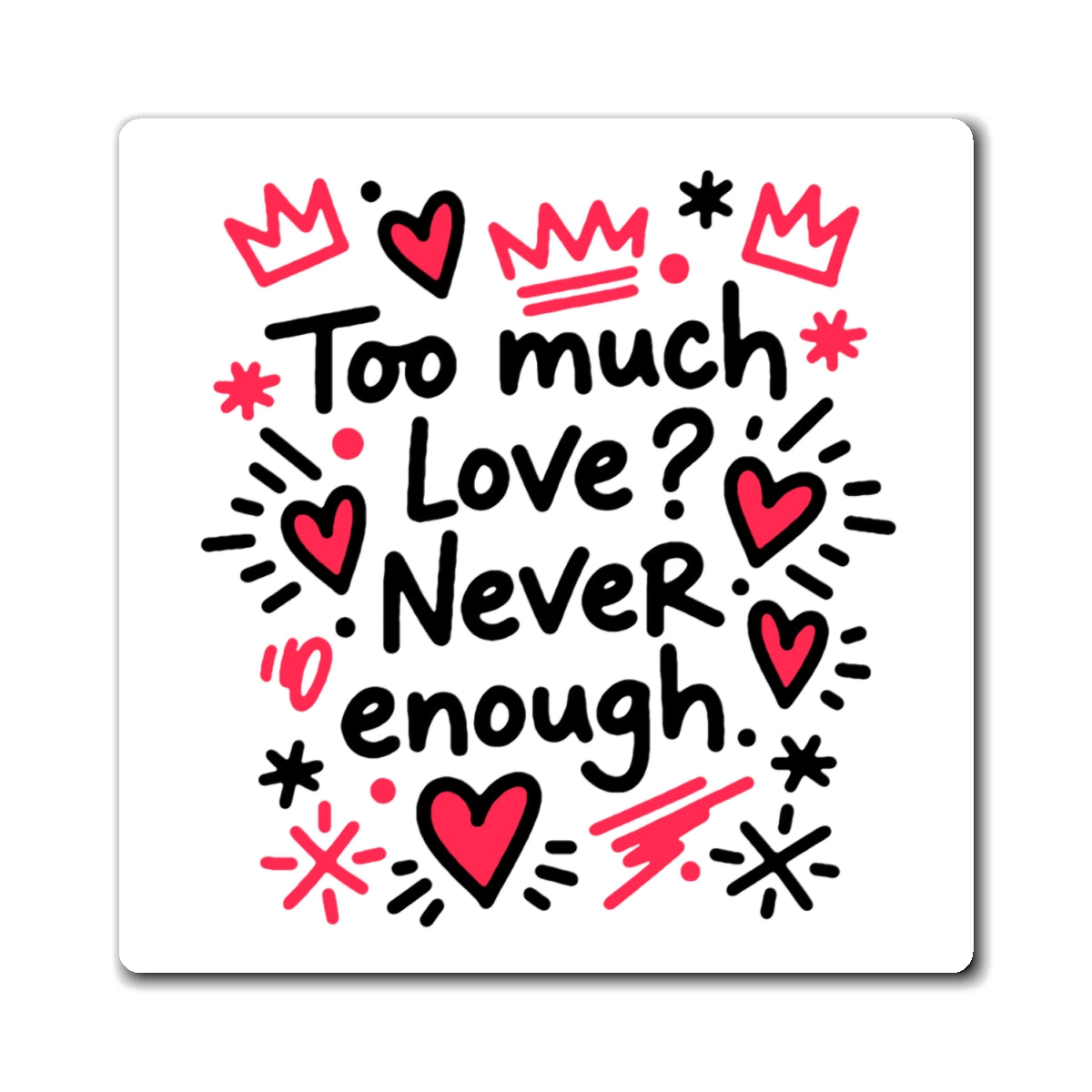 Too Much Love? Never Enough - Magnet
