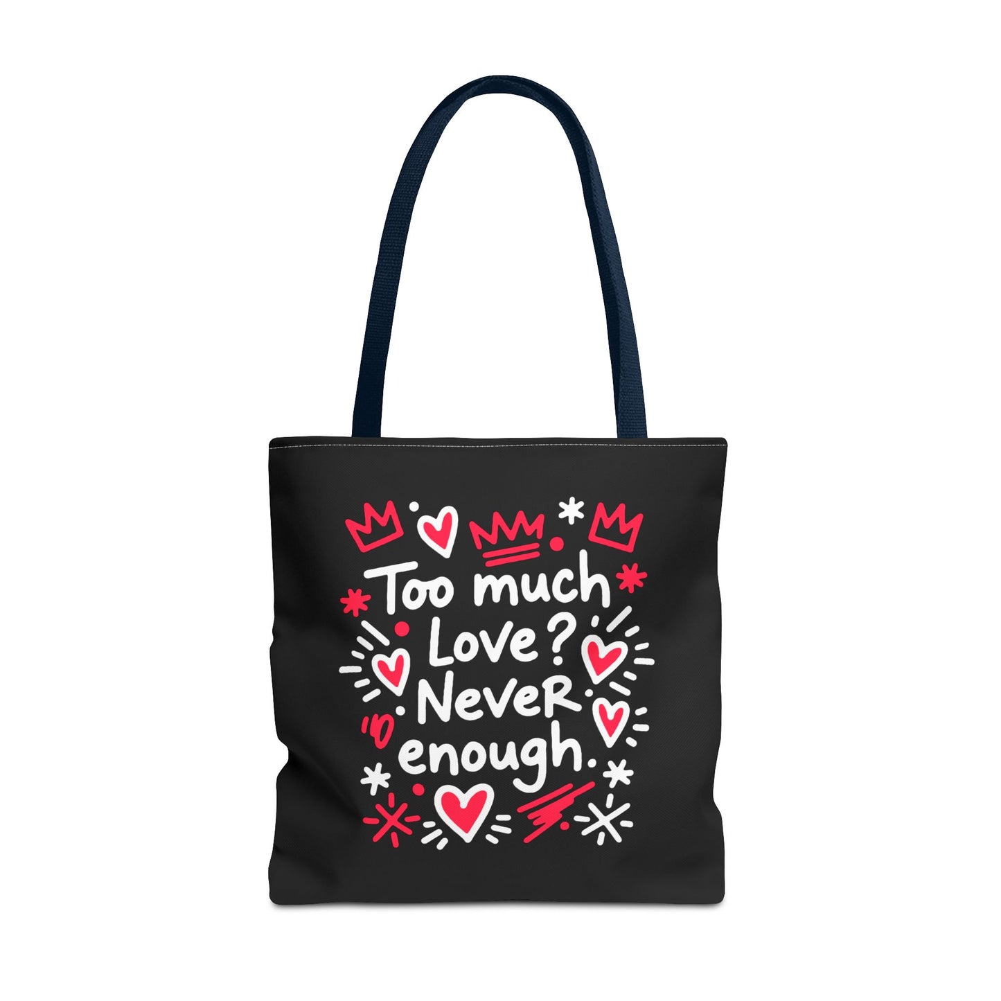 Too Much Love? Never Enough - Tote Bag