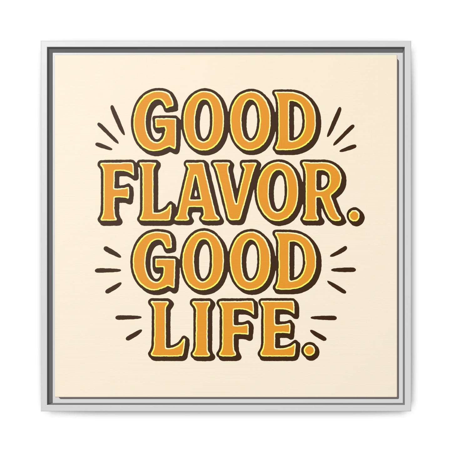 Good Flavor. Good Life. - Framed Canvas