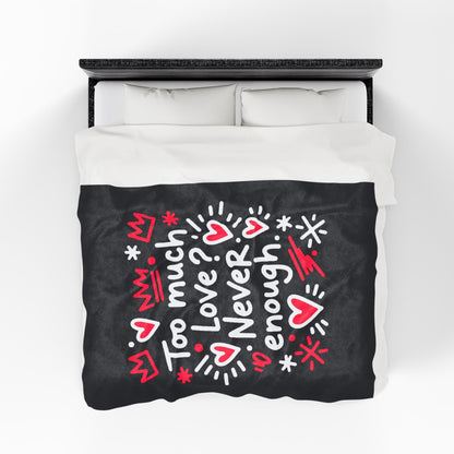 Too Much Love? Never Enough - Plush Blanket