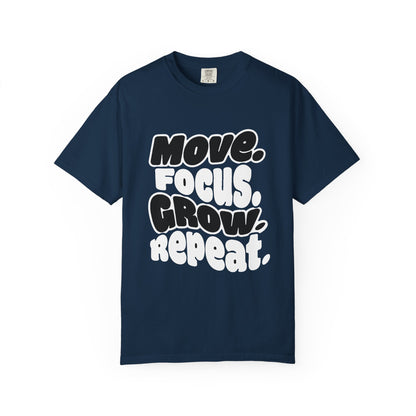 Move. Focus. Grow. Repeat. - T-Shirt