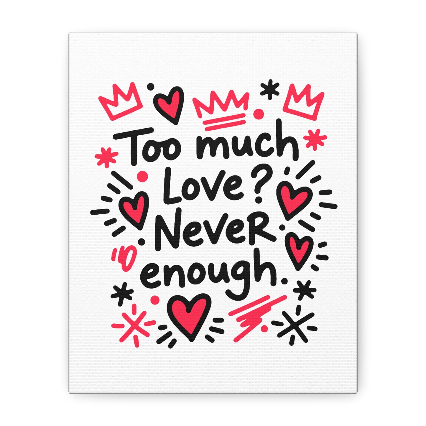 Too Much Love? Never Enough - Canvas