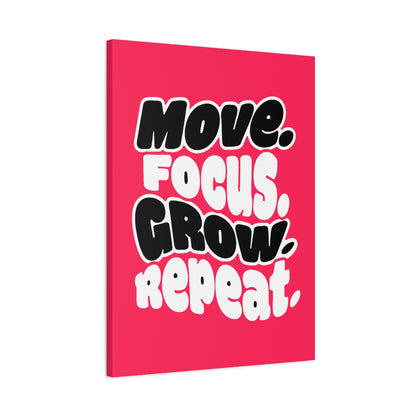 Move. Focus. Grow. Repeat. - Stretched Canvas