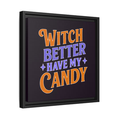 Witch Better Have My Candy - Framed Canvas