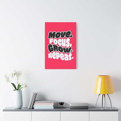 Move. Focus. Grow. Repeat. - Stretched Canvas